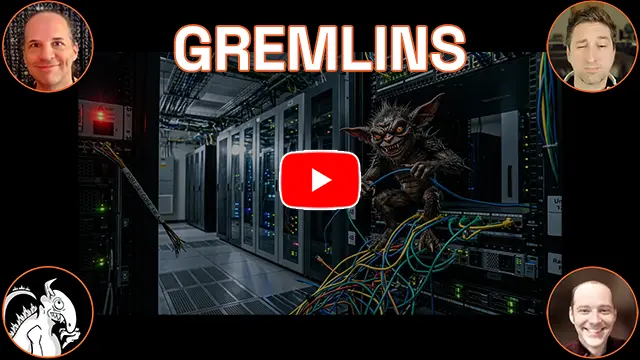 The words 'Gremlins'. A gremlin is sitting on a shelf in a data center ripping out cables. Hosts Baba, Bill, Danny C, and monster logo in the corners. This is a video.